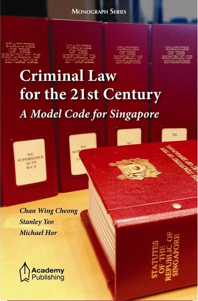 Criminal Law for the 21st Century – A Model Code for Singapore