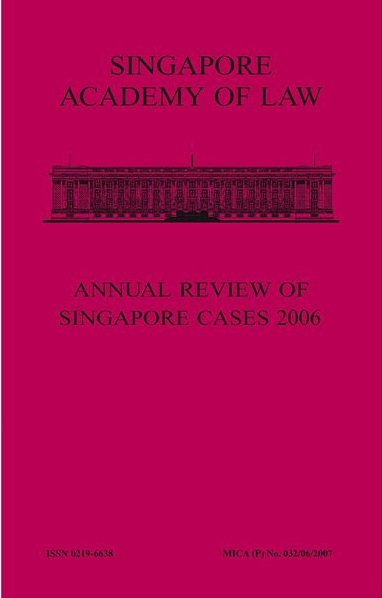 OUT OF PRINT : Singapore Academy of Law Annual Review of Singapore Cases 2006