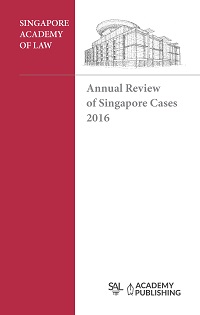 Singapore Academy of Law Annual Review of Singapore Cases 2016